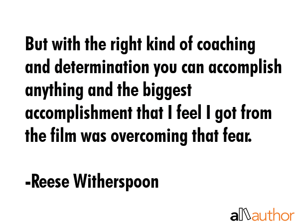 But with the right kind of coaching and determination you can accomplish anything and the biggest... - Reese Witherspoon Quote GIF
