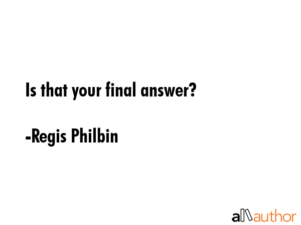 Is that your final answer? - Regis Philbin Quote GIF