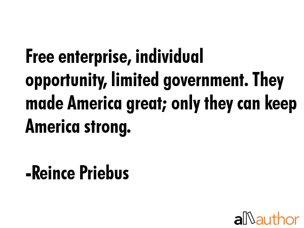 Free enterprise, individual opportunity, limited government. They made America great; only they can... - Reince Priebus Quote GIF