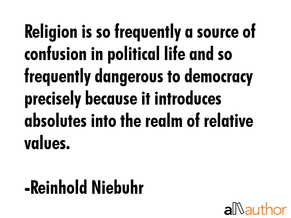 Religion is so frequently a source of confusion in political life and so frequently dangerous to... - Reinhold Niebuhr Quote GIF