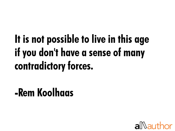 It is not possible to live in this age if you don\