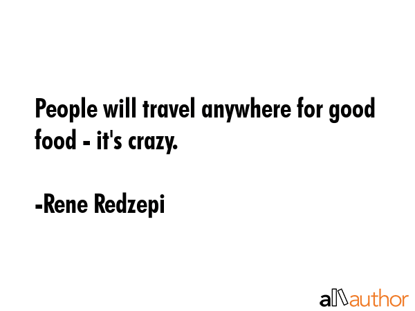 People will travel anywhere for good food - it\