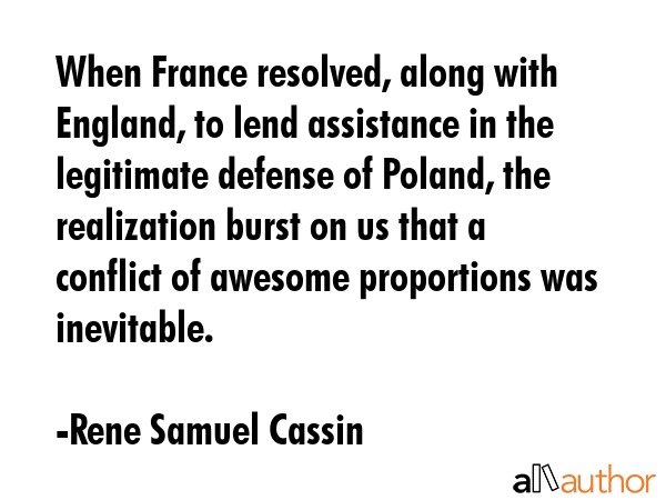 When France resolved, along with England, to lend assistance in the legitimate defense of Poland,... - Rene Samuel Cassin Quote GIF
