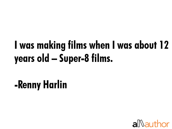 I was making films when I was about 12 years old – Super-8 films. - Renny Harlin Quote GIF