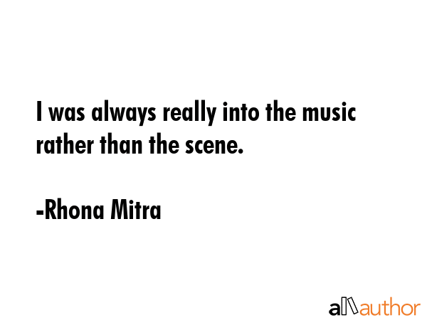 I was always really into the music rather than the scene. - Rhona Mitra Quote GIF