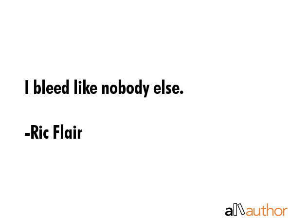 I bleed like nobody else. - Ric Flair Quote GIF