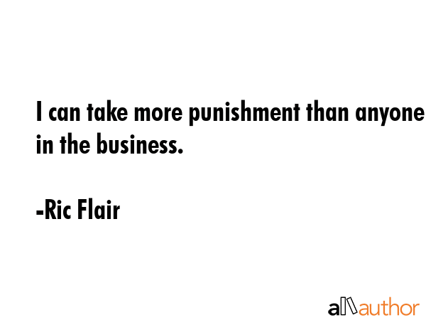 I can take more punishment than anyone in the business. - Ric Flair Quote GIF