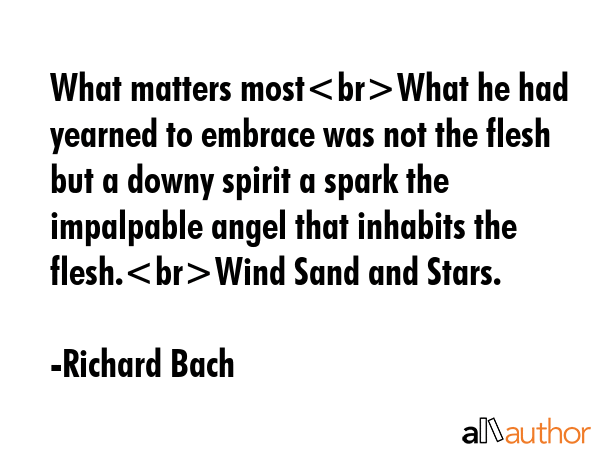 What matters mostWhat he had yearned to embrace was not the flesh but a downy spirit a spark the... - Richard Bach Quote GIF