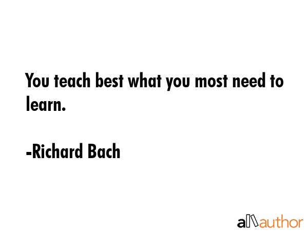 You teach best what you most need to learn. - Richard Bach Quote GIF