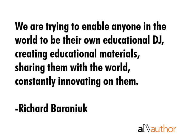 We are trying to enable anyone in the world to be their own educational DJ, creating educational... - Richard Baraniuk Quote GIF