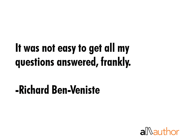 It was not easy to get all my questions answered, frankly. - Richard Ben-Veniste Quote GIF