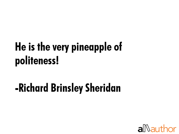He is the very pineapple of politeness! - Richard Brinsley Sheridan Quote GIF