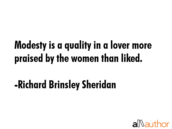 Modesty is a quality in a lover more praised by the women than liked. - Richard Brinsley Sheridan Quote GIF