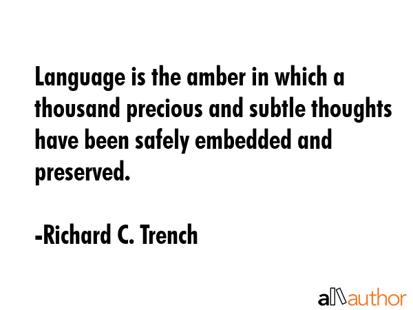 Language is the amber in which a thousand precious and subtle thoughts have been safely embedded... - Richard C. Trench Quote GIF