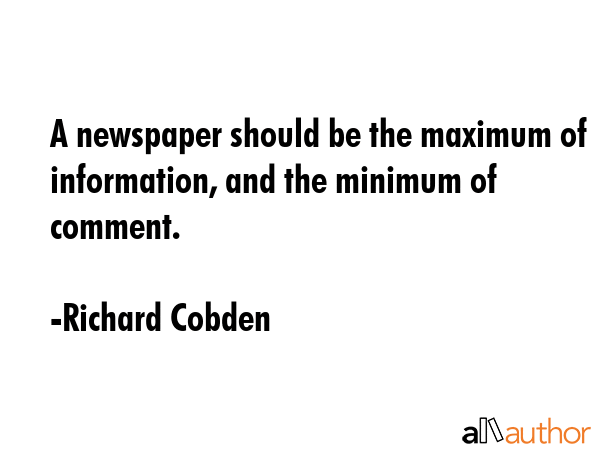 A newspaper should be the maximum of information, and the minimum of comment. - Richard Cobden Quote GIF