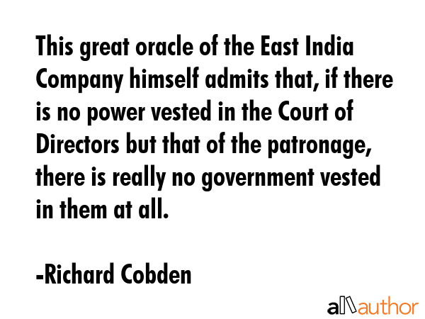 This great oracle of the East India Company himself admits that, if there is no power vested in the... - Richard Cobden Quote GIF