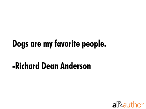 Dogs are my favorite people. - Richard Dean Anderson Quote GIF
