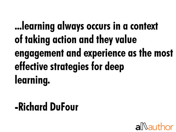 ...learning always occurs in a context of taking action and they value engagement and experience as... - Richard DuFour Quote GIF