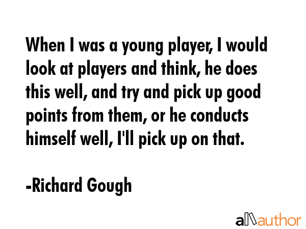 When I was a young player, I would look at players and think, he does this well, and try and pick... - Richard Gough Quote GIF