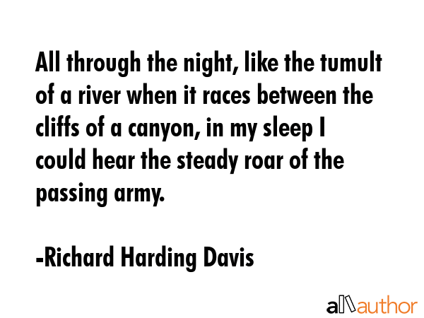 All through the night, like the tumult of a river when it races between the cliffs of a canyon, in... - Richard Harding Davis Quote GIF
