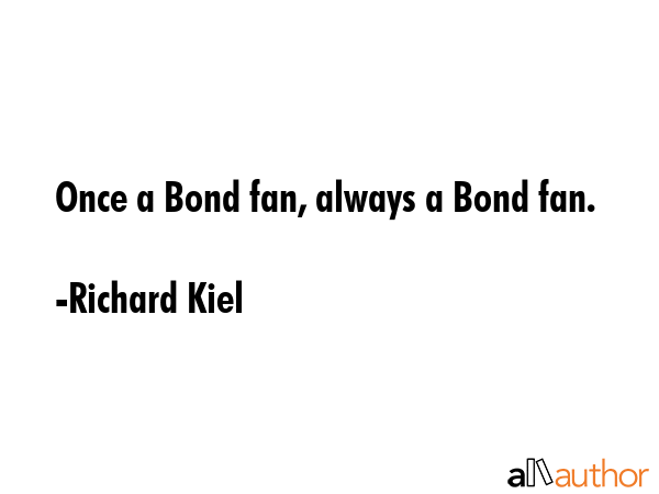 Once a Bond fan, always a Bond fan. - Richard Kiel Quote GIF