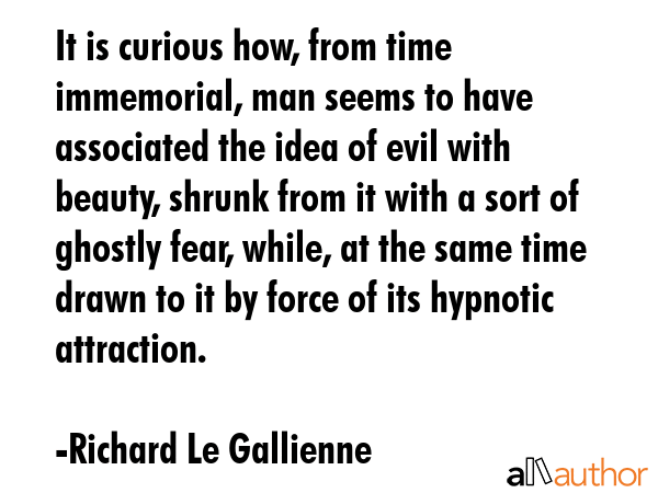It is curious how, from time immemorial, man seems to have associated the idea of evil with beauty,... - Richard Le Gallienne Quote GIF