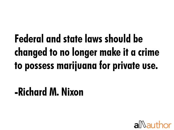 Federal and state laws should be changed to no longer make it a crime to possess marijuana for... - Richard M. Nixon Quote GIF