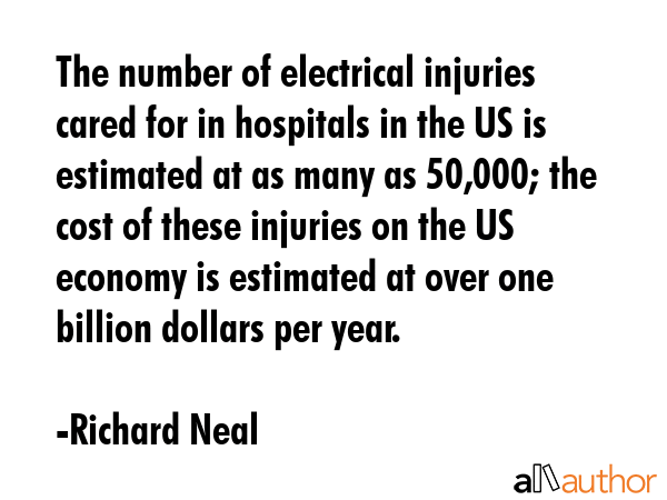 The number of electrical injuries cared for in hospitals in the US is estimated at as many as... - Richard Neal Quote GIF