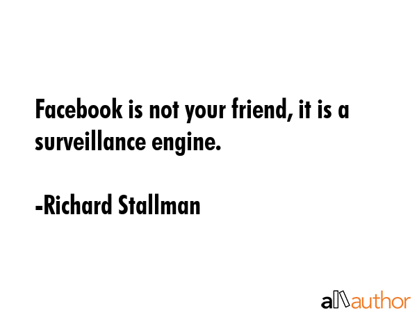 Facebook is not your friend, it is a surveillance engine. - Richard Stallman Quote GIF