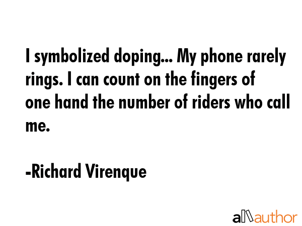 I symbolized doping... My phone rarely rings. I can count on the fingers of one hand the number of... - Richard Virenque Quote GIF