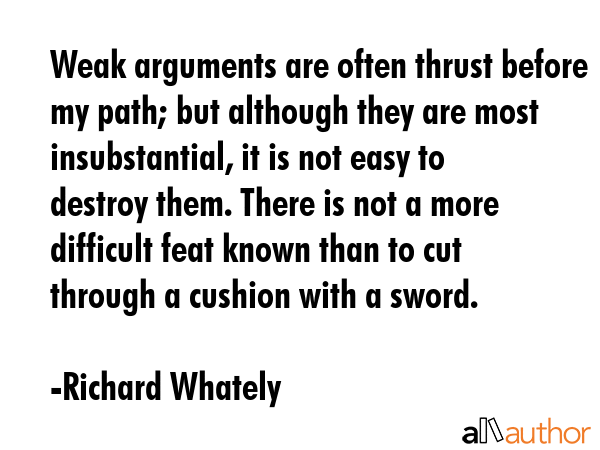 Weak arguments are often thrust before my path; but although they are most insubstantial, it is not... - Richard Whately Quote GIF