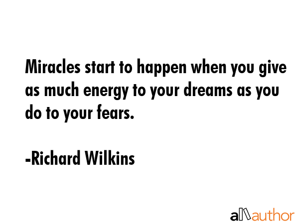 Miracles start to happen when you give as much energy to your dreams as you do to your fears. - Richard Wilkins Quote GIF