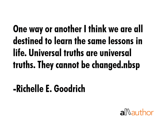 One way or another I think we are all destined to learn the same lessons in life. Universal truths... - Richelle E. Goodrich Quote GIF