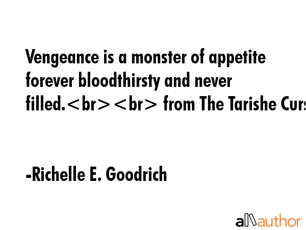 Vengeance is a monster of appetite forever bloodthirsty and never filled. from The Tarishe Curse - Richelle E. Goodrich Quote GIF