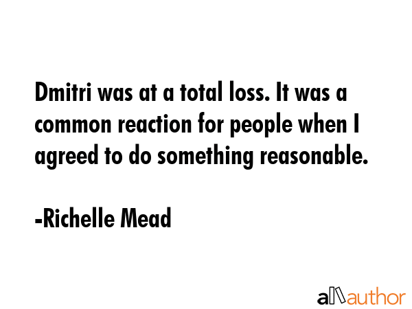 Dmitri was at a total loss. It was a common reaction for people when I agreed to do something... - Richelle Mead Quote GIF