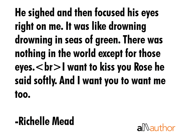 He sighed and then focused his eyes right on me. It was like drowning drowning in seas of green.... - Richelle Mead Quote GIF