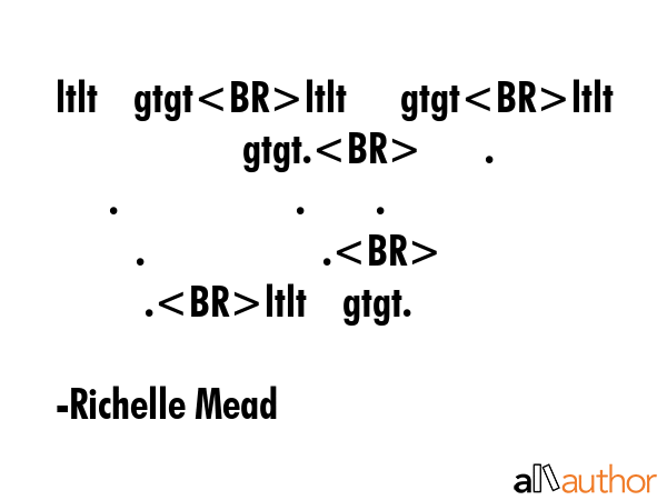 ltlt    gtgtltlt      gtgtltlt                      gtgt.       .       .                    .     ... - Richelle Mead Quote GIF