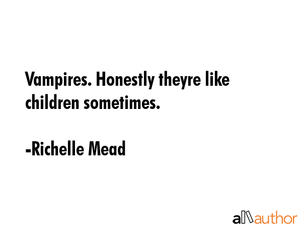 Vampires. Honestly theyre like children sometimes. - Richelle Mead Quote GIF