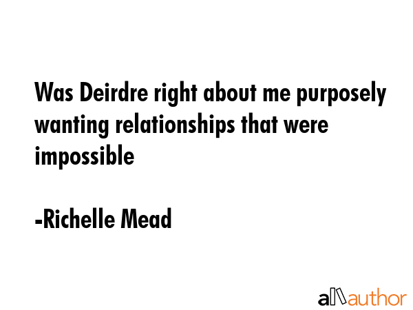 Was Deirdre right about me purposely wanting relationships that were impossible - Richelle Mead Quote GIF