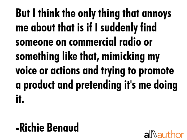 But I think the only thing that annoys me about that is if I suddenly find someone on commercial... - Richie Benaud Quote GIF