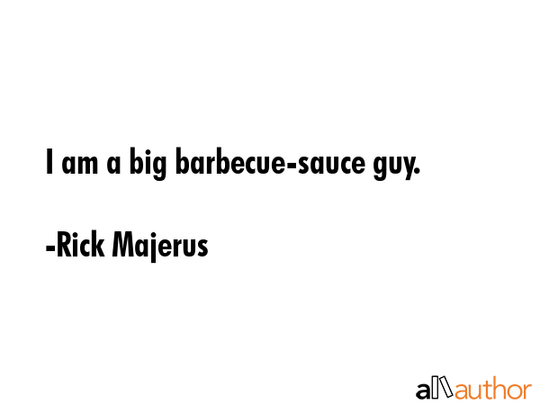 I am a big barbecue-sauce guy. - Rick Majerus Quote GIF