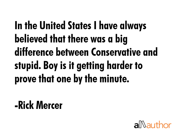 In the United States I have always believed that there was a big difference between Conservative... - Rick Mercer Quote GIF
