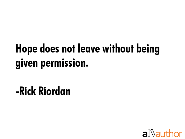 Hope does not leave without being given permission. - Rick Riordan Quote GIF