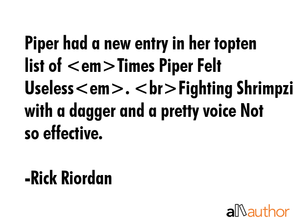 Piper had a new entry in her topten list of Times Piper Felt Useless. Fighting Shrimpzilla with a... - Rick Riordan Quote GIF