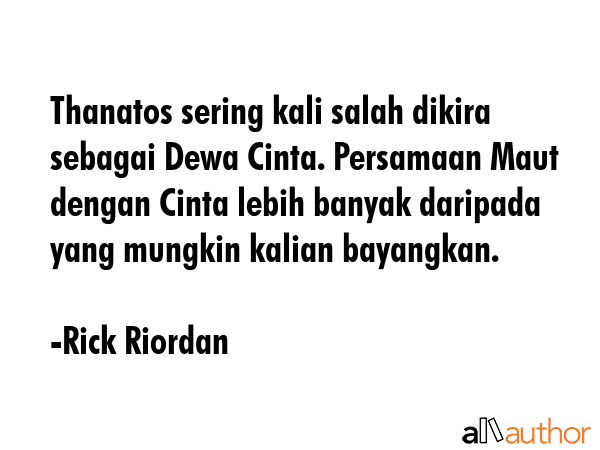 Thanatos sering kali salah dikira sebagai Dewa Cinta. Persamaan Maut dengan Cinta lebih banyak... - Rick Riordan Quote GIF