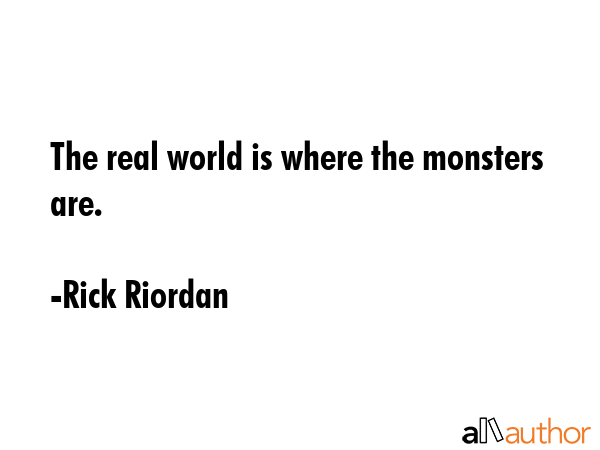 The real world is where the monsters are. - Rick Riordan Quote GIF