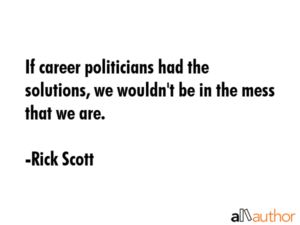 If career politicians had the solutions, we wouldn\