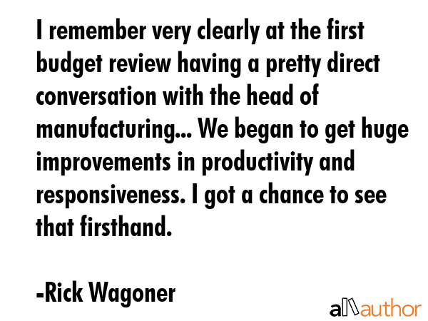 I remember very clearly at the first budget review having a pretty direct conversation with the... - Rick Wagoner Quote GIF