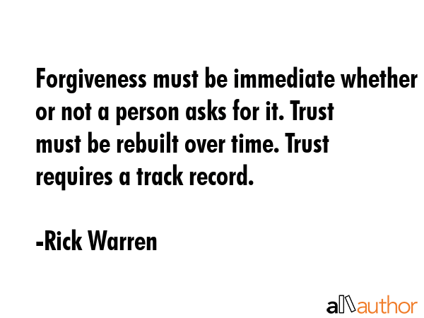 Forgiveness must be immediate whether or not a person asks for it. Trust must be rebuilt over time.... - Rick Warren Quote GIF