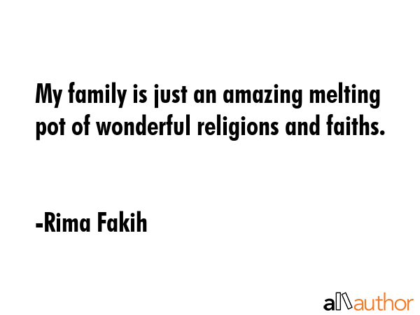 My family is just an amazing melting pot of wonderful religions and faiths. - Rima Fakih Quote GIF
